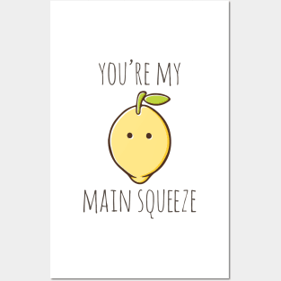 You're My Main Squeeze Posters and Art